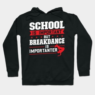 School is important but breakdance is importanter Hoodie